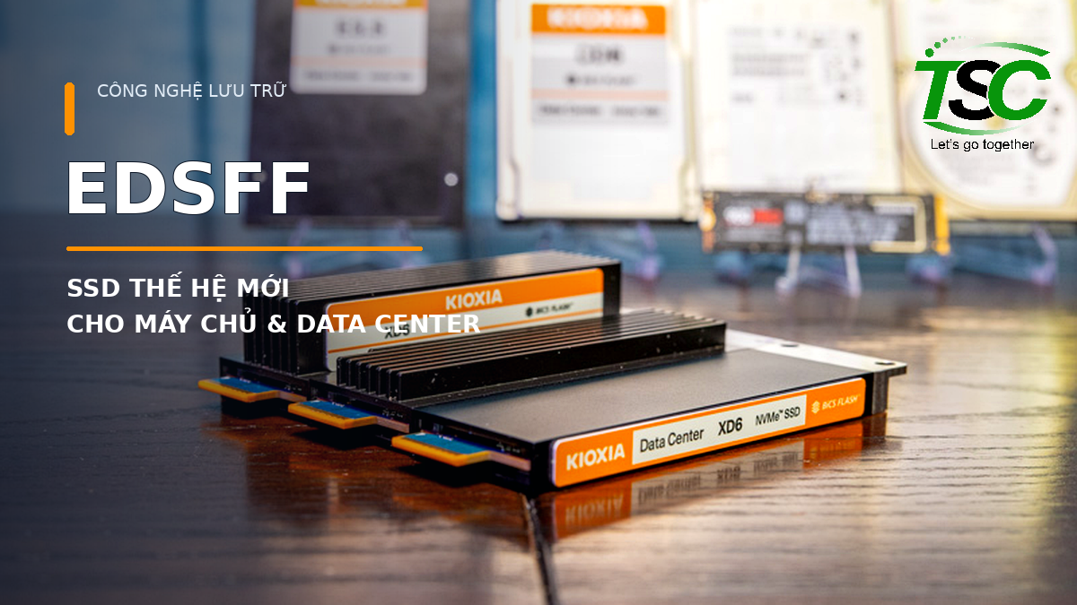 EDSFF Là Gì? Công Nghệ SSD Thế Hệ Mới Cho Máy Chủ & Trung Tâm Dữ Liệu